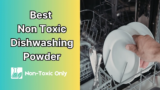 Top 5 Best Non Toxic Dishwashing Powder Detergent (2026)